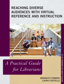Reaching Diverse Audiences with Virtual Reference and Instruction : A Practical Guide for Librarians