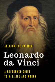 Leonardo da Vinci : A Reference Guide to His Life and Works