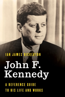 John F. Kennedy : A Reference Guide to His Life and Works