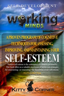 Working Minds: A Proven Program of Cognitive Techniques for Assessing, Improving, and Maintaining Your Self-Esteem : How to Be Happy, Feeling Good, Goal Setting, Positive Thinking, Personality Psychol