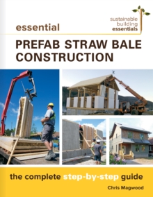 Essential Prefab Straw Bale Construction : The Complete Step-by-Step Guide