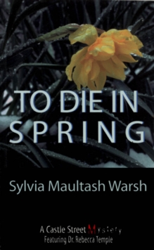 To Die in Spring : A Rebecca Temple Mystery
