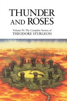 Thunder and Roses : Volume IV: The Complete Stories of Theodore Sturgeon