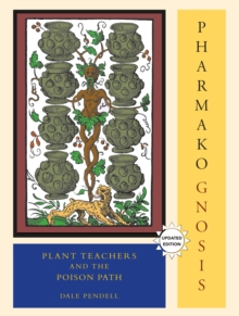 Pharmako/Gnosis, Revised and Updated : Plant Teachers and the Poison Path