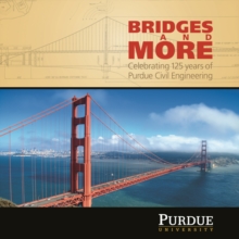 Bridges and More : Celebrating 125 years of Civil Engineering at Purdue