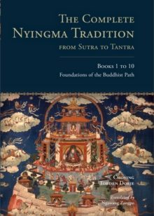The Complete Nyingma Tradition from Sutra to Tantra, Books 1 to 10 : Foundations of the Buddhist Path
