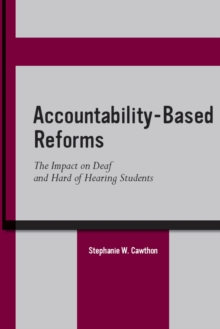 Accountability-Based Reforms : The Impact on Deaf and Hard of Hearing Students