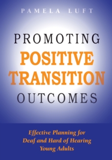 Promoting Positive Transition Outcomes : Effective Planning for Deaf and Hard of Hearing Young Adults