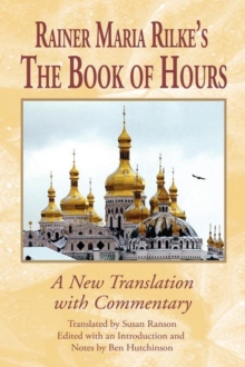 Rainer Maria Rilke's The Book of Hours : A New Translation with Commentary