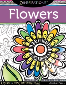 Zenspirations Coloring Book Flowers : Create, Color, Pattern, Play!