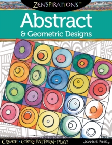 Zenspirations Coloring Book Abstract & Geometric Designs : Create, Color, Pattern, Play!