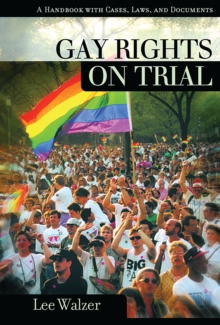 Gay Rights on Trial : A Handbook with Cases, Laws, and Documents