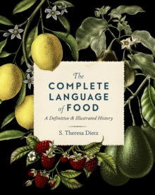 The Complete Language of Food : A Definitive and Illustrated History Volume 10