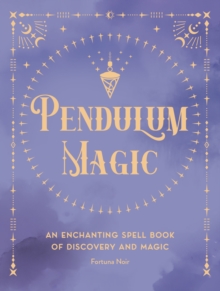 Pendulum Magic : An Enchanting Divination Book of Discovery and Magic Volume 6