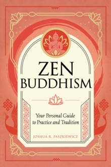 Zen Buddhism : Your Personal Guide to Practice and Tradition Volume 1
