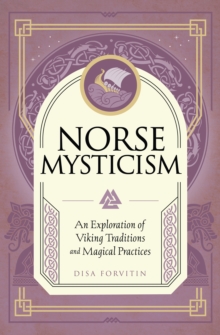 Norse Mysticism : An Exploration of Viking Traditions and Magical Practices