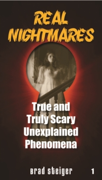Real Nightmares (Book 1) : True and Truly Scary Unexplained Phenomena