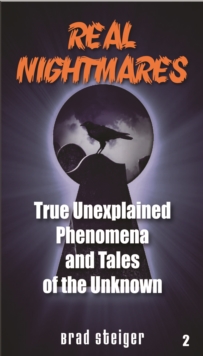 Real Nightmares (Book 2) : True Unexplained Phenomena and Tales of the Unknown