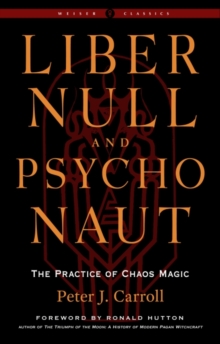 Liber Null & Psychonaut - Revised and Expanded Edition : The Practice of Chaos Magic - a Weiser Classic
