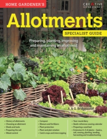 Home Gardener's Allotments : Preparing, planting, improving and maintaining an allotment