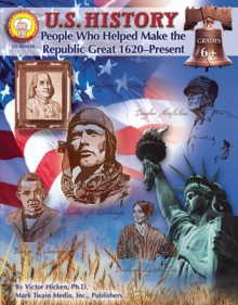 U.S. History, Grades 6 - 8 : People Who Helped Make the Republic Great: 1620-Present