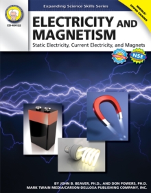 Electricity and Magnetism, Grades 6 - 12 : Static Electricity, Current Electricity, and Magnets