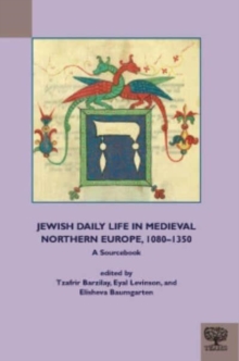 Jewish Daily Life in Medieval Northern Europe, 1080-1350 : A Sourcebook