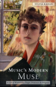 Music's Modern Muse : A Life of Winnaretta Singer, Princesse de Polignac