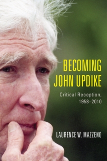 Becoming John Updike : Critical Reception, 1958-2010
