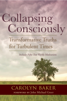 Collapsing Consciously : Transformative Truths for Turbulent Times