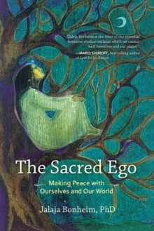 The Sacred Ego : Making Peace with Ourselves and Our World