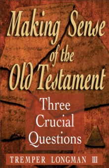Making Sense of the Old Testament (Three Crucial Questions) : Three Crucial Questions