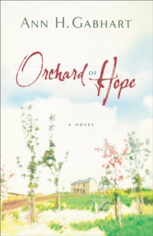 Orchard of Hope (The Heart of Hollyhill Book #2) : A Novel