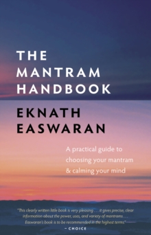 The Mantram Handbook : A Practical Guide to Choosing Your Mantram and Calming Your Mind