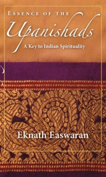 Essence of the Upanishads : A Key to Indian Spirituality