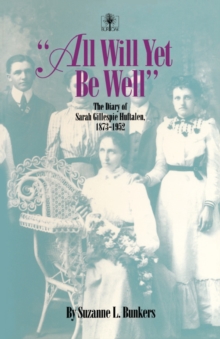 All Will Yet Be Well : The Diary of Sarah Gillespie Huftalen, 1873-1952