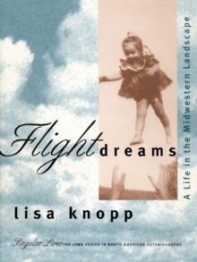 Flight Dreams : A Life in the Midwestern Landscape