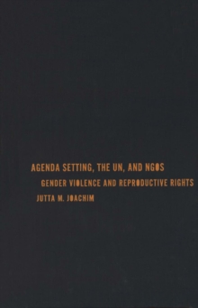 Agenda Setting, the UN, and NGOs : Gender Violence and Reproductive Rights