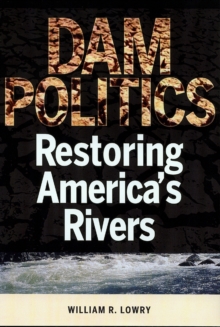 Dam Politics : Restoring America's Rivers