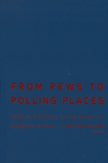 From Pews to Polling Places : Faith and Politics in the American Religious Mosaic