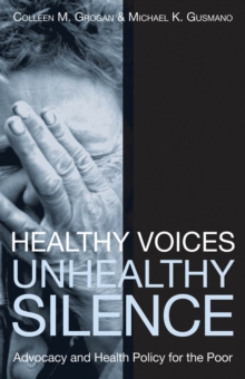 Healthy Voices, Unhealthy Silence : Advocacy and Health Policy for the Poor