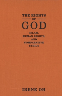 The Rights of God : Islam, Human Rights, and Comparative Ethics