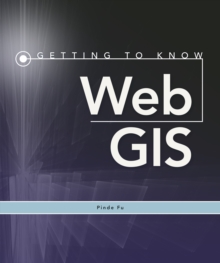Getting to Know Web GIS : Third Edition