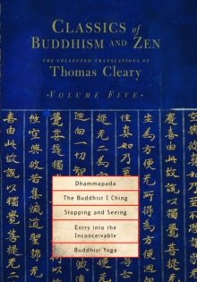 Classics of Buddhism and Zen, Volume Five : The Collected Translations of Thomas Cleary