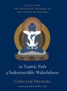 The Tantric Path of Indestructible Wakefulness : The Profound Treasury of the Ocean of Dharma, Volume Three