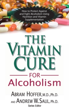 The Vitamin Cure for Alcoholism : Orthomolecular Treatment of Addictions