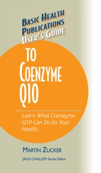 User's Guide to Coenzyme Q10 : Don't Be a Dummy, Become an Expert on What Coenzyme Q10 Can Do for Your Health