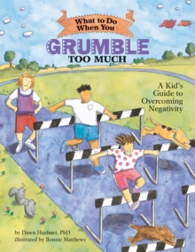 What to Do When You Grumble Too Much : A Kid's Guide to Overcoming Negativity