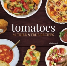 Tomatoes : 50 Tried & True Recipes