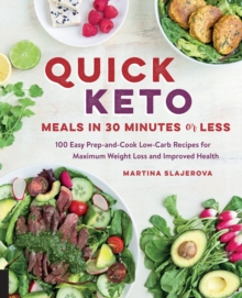 Quick Keto Meals in 30 Minutes or Less : 100 Easy Prep-and-Cook Low-Carb Recipes for Maximum Weight Loss and Improved Health Volume 3